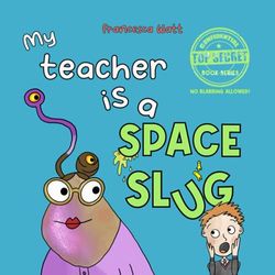 My Teacher is a Space Slug: a funny book for children aged 3-7 years: 1