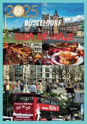 DUSSELDORF GUÍA DE VIAJE 2025: Explora el corazón de la cultura del Rin, cocina y encanto en Düsseldorf
