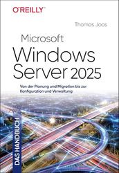 Microsoft Windows Server 2025 - Das Handbuch: Von der Planung und Migration bis zur Konfiguration und Verwaltung
