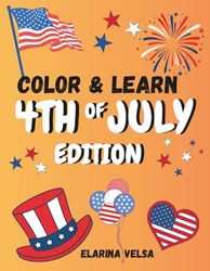 Color & Learn: 4th of July Edition: A Fun Independence Day Coloring Book with Interesting Facts for Kids