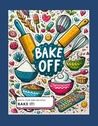 Bake off recipe book: Write your own recipes. Bake it!