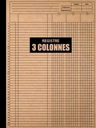 Registre 3 Colonnes: Livre comptable 3 colonnes pour le suivi quotidien et mensuel des revenus et des dépenses, la planification financière pour suivre ton budget familial.