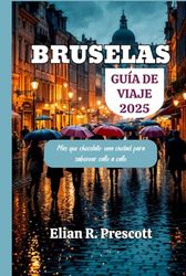 BRUSELAS GUÍA DE VIAJE 2025: Más que chocolate: una ciudad para saborear calle a calle
