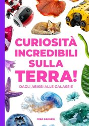 CURIOSITÀ INCREDIBILI SULLA TERRA!: Dagli abissi alle galassie