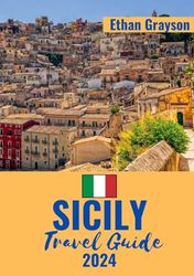 Sicily Travel Guide 2024: A Comprehensive Guide to Unveiling the Rich Tapestry of History, Culture, and Adventure | Tips, and Insider Insights for a Memorable Journey