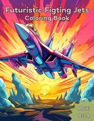 Fantastic Futuristic Jets Coloring Book: Coloring Book