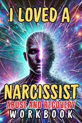 I Loved a Narcissist: A Journey Through Emotional Abuse and Recovery: 1
