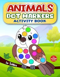 Dot Markers Activity Book for Toddlers: Learn First Words with Cute Animals, Fun & Easy Dot Coloring Pages for Preschool and Kindergarten