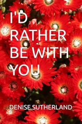 I'D RATHER BE WITH YOU