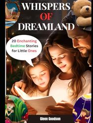 WHISPERS OF DREAMLAND: 20 Enchanting Bedtime Stories for Little Ones