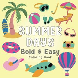 Summer Days Bold And Easy Coloring Book: Simple and Thick Lined Illustrations for Kids, Teens, Adults, and Seniors.