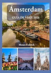 ÁMSTERDAM GUÍA DE VIAJE 2025