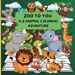 ZOO TO YOU: A-Z ANIMAL COLORING ADVENTURE: Animal ABCs Coloring book with bonus Fun Facts for children ages 3-8