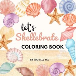 Let's Shellebrate Coloring Book for Adults and Children of all Ages, Adult Coloring Pages, Children Color Activities, 42 Fun and Easy Seashell Designs for Relaxation