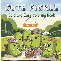 Cute Pickle Coloring Book: 50 Fun and Adorable Coloring Pages with Thick Lines for Stress Relief, Mindfulness, and Creative Fun (Bold and Easy) | Great for All Ages| Viva Hue