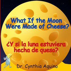 What If the Moon Were Made of Cheese?: ¿Y si la luna estuviera hecha de queso?