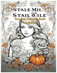 Stale Mil Stail Wile Autumn Coloring Book For Adults: Adult coloring book for stress relief for the autumn season.