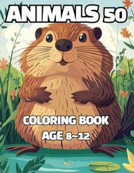 ANIMALS 50 Coloring Book: Amazing Animals 50 Coloring Book kids for 8~12 ages