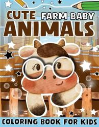 Cute Farm Baby Animals Coloring Book For Kids: Cute And Fun Coloring Pages for Kids Age 4-8, Adorable baby animals For Boys And Girls