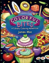 Colorful Bites: A Culinary stress-relieving Coloring Adventure for Kids and Adults