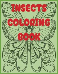 INSECTS COLORING BOOK FOR CHILDREN AGED 2-8: EASY TO COLOR AND EDUCATIONAL BOOK FOR BOYS AND GIRLS