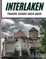 Interlaken switzerland travel guide 2024-2025