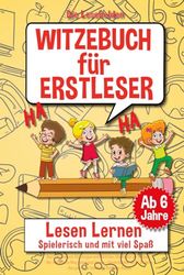 Witzebuch für Erstleser: Das Erstlesebuch für Jungen und Mädchen, für Kinder ab 1 Klasse - Der einfachste Weg zum Lesen lernen - Kinderbücher ab 6 - 8 Jahre - Das perfekte Geschenk für jeden Anlass