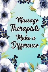 Massage Therapists Make A Difference: Massage Therapists Gifts For Birthday, Christmas..., Massage Therapists Appreciation Gifts, Lined Notebook Journal