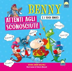Attenti agli sconosciuti. Benny e i suoi amici. Ediz. a colori