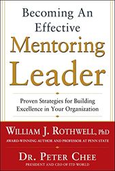 Becoming an Effective Mentoring Leader: Proven Strategies for Building Excellence in Your Organization (BUSINESS BOOKS)