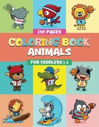 Coloring Book Animals for Toddlers 1-3, Toddler Coloring Book Animals, My First Toddler Animals Coloring Book, Toddler Coloring Book Ages 1 to 3, ... Coloring Book: Easy to Color Coloring Book