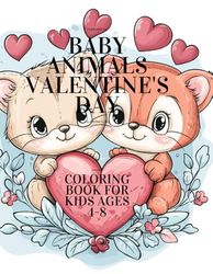 Baby Animals Valentine's Day Coloring Book for Kids Ages 4-8 years: 55 wonderful illustrations for Valentine's Day by amazing forest kids - bunnies, ... Immerse yourself in an educational adventure!