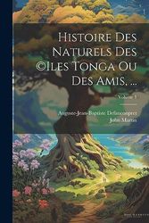 Histoire Des Naturels Des (c)iles Tonga Ou Des Amis, ...; Volume 1