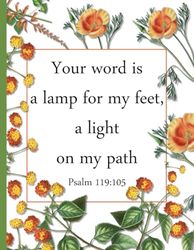 Your Word is a Lamp For My Feet, A Light on My Path, Psalm 119:105, Lined Notebook for Christian Lady: Orange Notebook, Floral Notebook, Lined Notebook For Christian Lady
