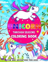 Unicorn Through Seasons Coloring Book: Fun and Adventure For Kids (Ages 4-8)