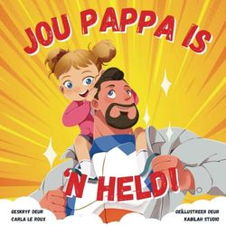 Jou Pappa is ‘n Held: ‘n Kleurvolle Rymende Storieboek oor die Heldedade van Pappas