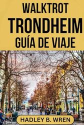 WALKTROT TRONDHEIM GUÍA DE VIAJE: Explore la historia vikinga y los atractivos fiordos de Noruega.