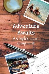 Adventure Awaits: A Couple's Travel Companion: A Travel Planner for Couples (Dings); One Epic Long Trip (28 Days), Three Short Getaways (5 Days) Hardcover
