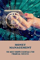 Money Management: The Must-Know Essentials For Financial Success