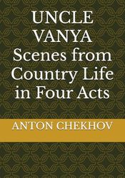 UNCLE VANYA Scenes from Country Life in Four Acts