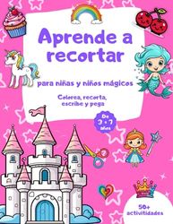 Aprende a recortar para niñas y niños mágicos: Cortar y pegar dibujos encantadores: Aprende a usar las tijeras para niños de 3 a 7 años: Desarrolla ... través del libro de colorear, cortar y pegar