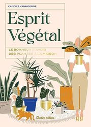 Esprit végétal: Le bonheur d'avoir des plantes à la maison