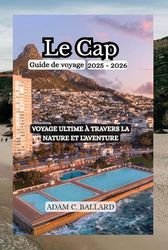 Le Cap Guide de voyage 2025-2026: Voyage ultime à travers la nature et l'aventure