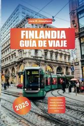 GUÍA DE VIAJE A FINLANDIA 2025: Auroras boreales, Helsinki, naturaleza finlandesa, saunas y aventuras invernales únicas