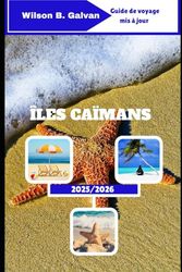 ÎLES CAÏMANS GUIDE DE VOYAGE 2025/2026: Découvrir le paradis à travers des rivages cachés et des histoires vraies
