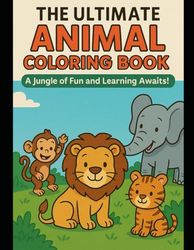 The Ultimate Animal Coloring Book – A Jungle of Fun and Learning Awaits!