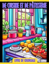 Livre de coloriage de cuisine et de pâtisserie: Illustrations vives Idée de cadeau pour tous les â