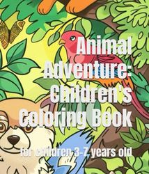 Animal Adventure: Children's Coloring Book: for children 3-7 years old