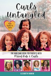 Curls Untangled: The Hair Care Book for Parents with Mixed Kids & Curls