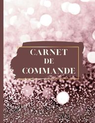 Carnet de Commande: Auto Micro Entrepreneur / Journal de Bord pour Small Business / Gérez et Organisez vos Commandes Clients / Format A4